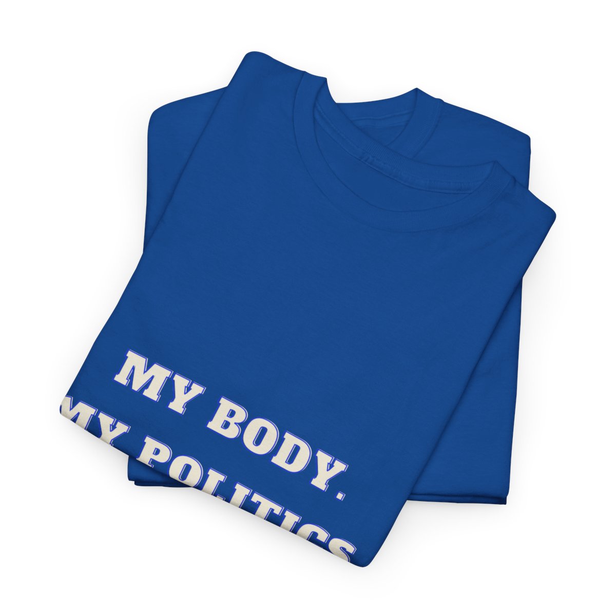 My body. My Politics Unisex Heavy Cotton Tee