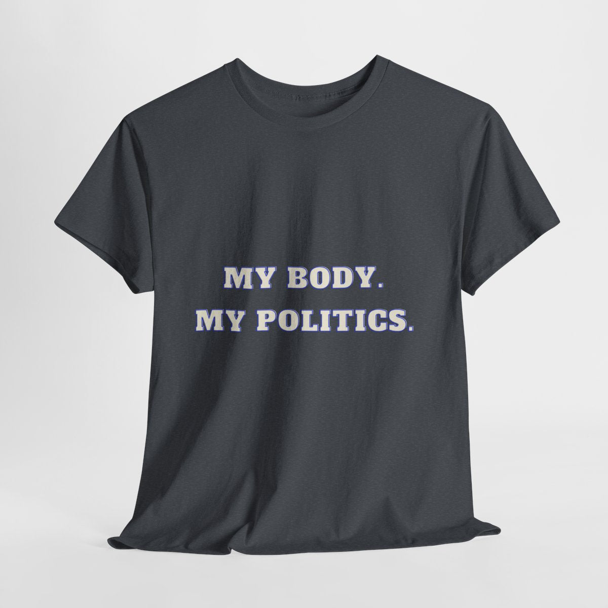 My body. My Politics Unisex Heavy Cotton Tee